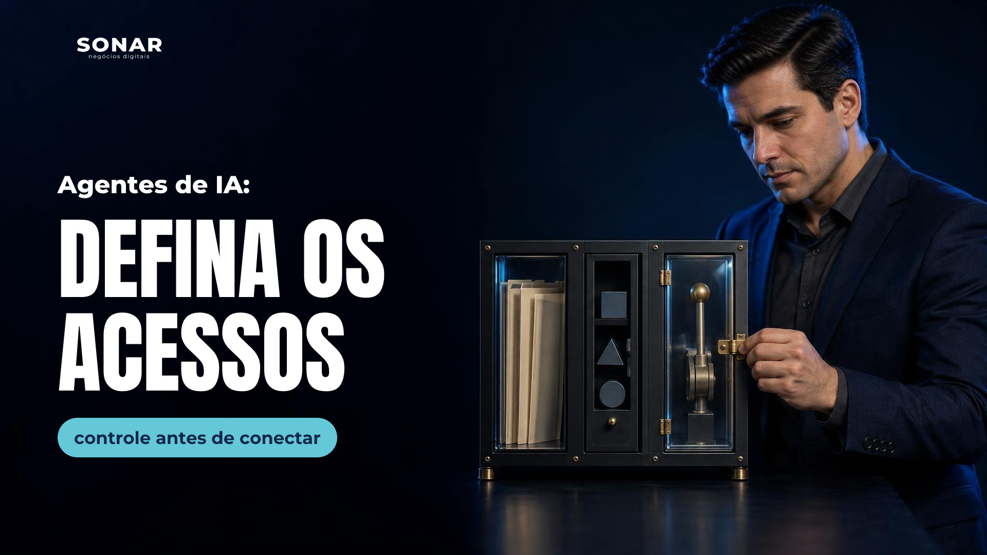 Homem de terno azul-marinho, à direita, fecha o fecho de um gabinete com documentos, formas geométricas e uma alavanca protegida por vidro. Iluminação azul sobre fundo escuro, com espaço vazio à esquerda. Manchete: Agentes de IA: DEFINA OS ACESSOS — controle antes de conectar