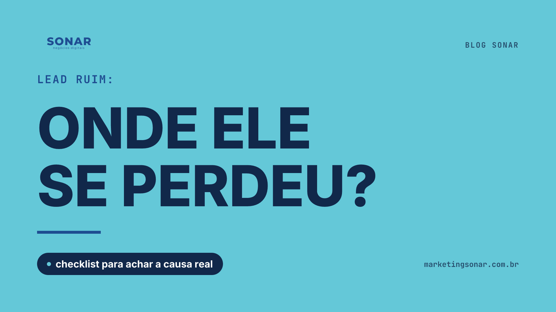 Capa do Blog Sonar em fundo ciano: Lead ruim: ONDE ELE SE PERDEU?, checklist para achar a causa real