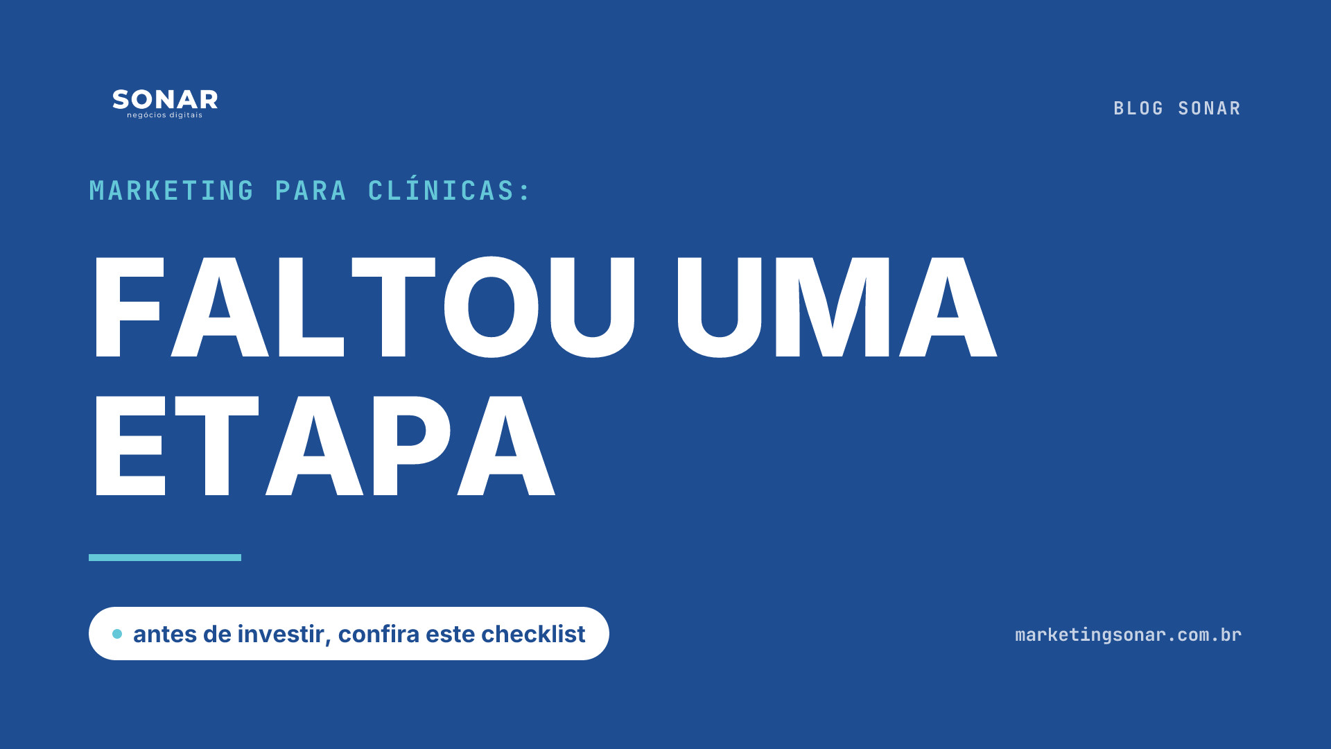 Capa do Blog Sonar em fundo azul royal: Marketing para clínicas: FALTOU UMA ETAPA, antes de investir, confira este checklist