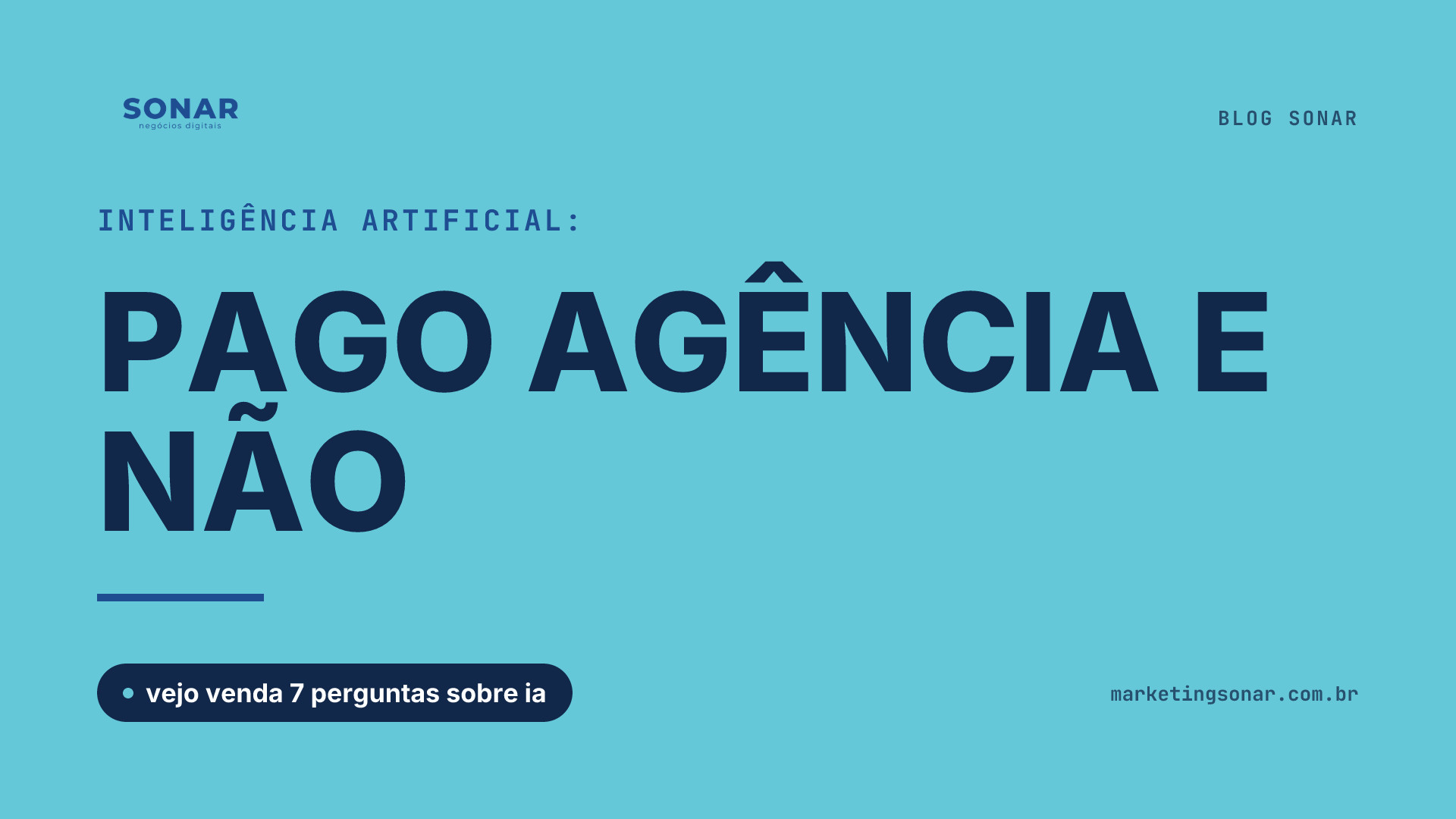 Capa do Blog Sonar em fundo ciano: Inteligência Artificial: PAGO AGÊNCIA E NÃO, vejo venda 7 perguntas sobre ia