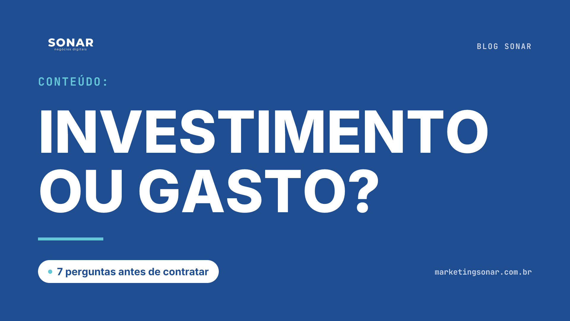 Capa do Blog Sonar em fundo azul royal: Conteúdo: INVESTIMENTO OU GASTO?, 7 perguntas antes de contratar