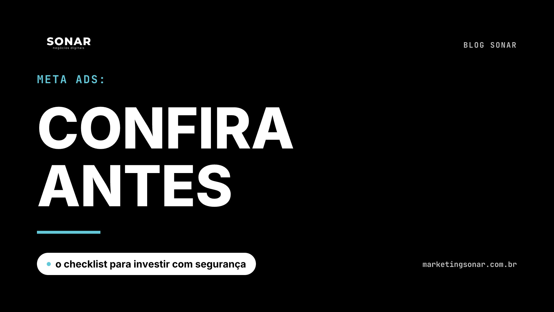 Capa do Blog Sonar em fundo preto: Meta Ads: CONFIRA ANTES, o checklist para investir com segurança