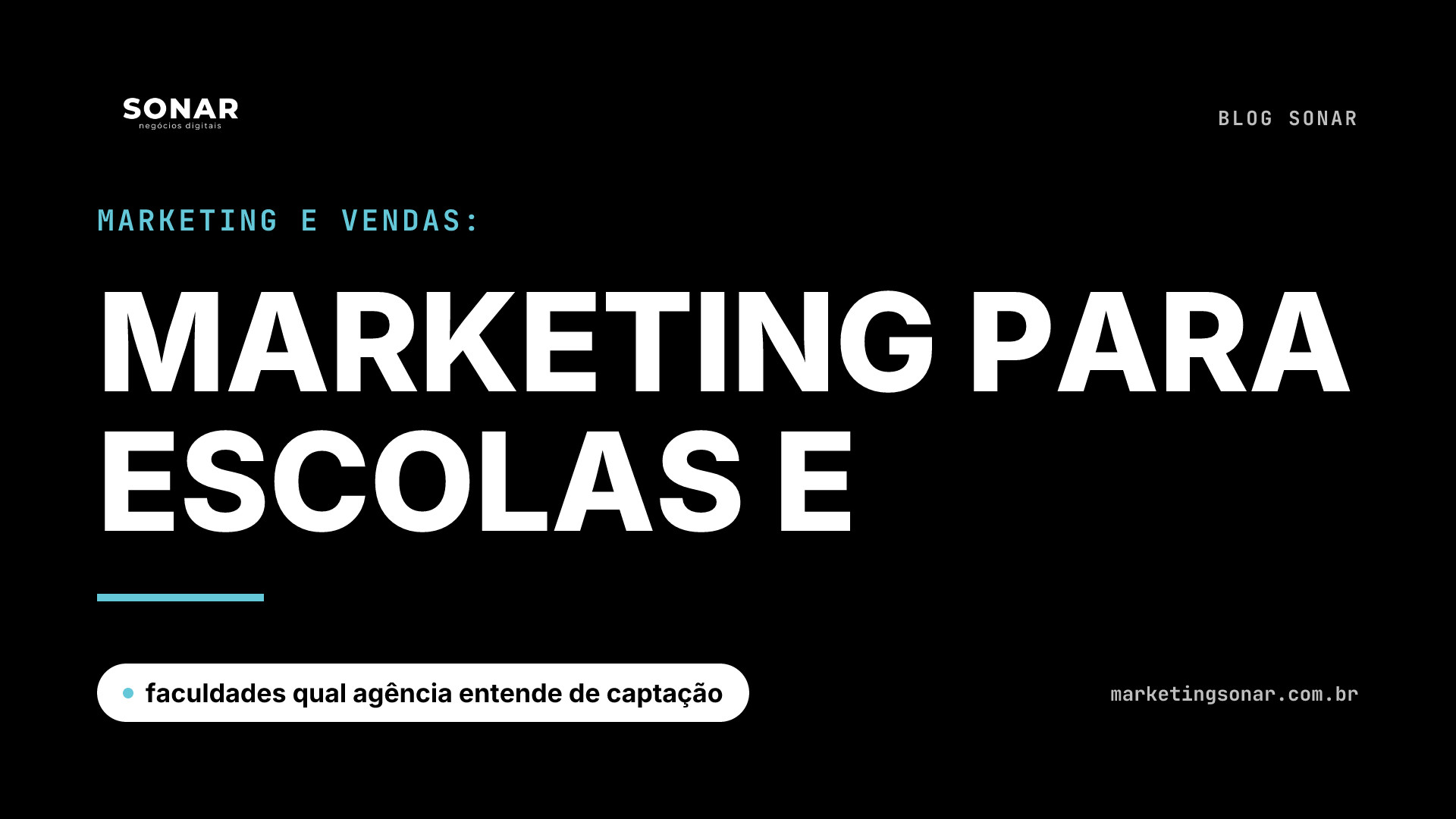 Capa do Blog Sonar em fundo preto: Marketing e Vendas: MARKETING PARA ESCOLAS E, faculdades qual agência entende de captação
