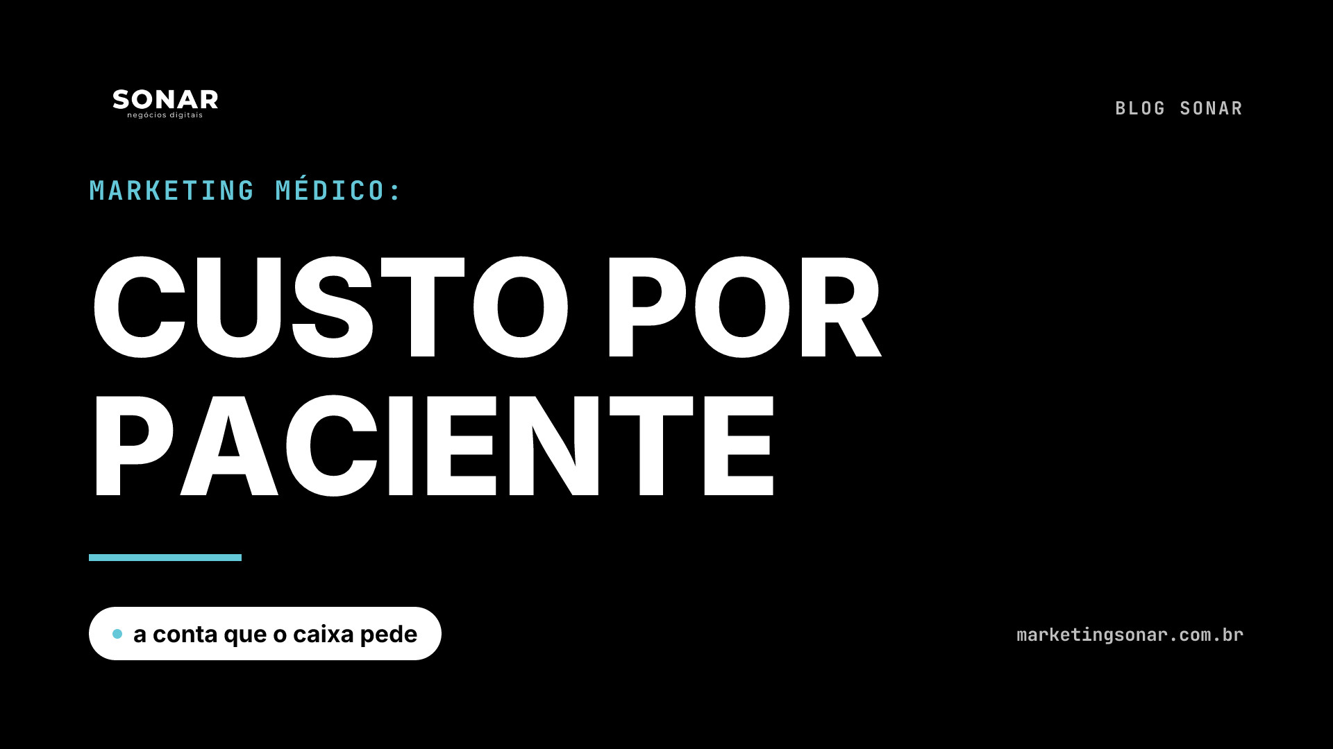 Capa do Blog Sonar em fundo preto: Marketing médico: CUSTO POR PACIENTE, a conta que o caixa pede
