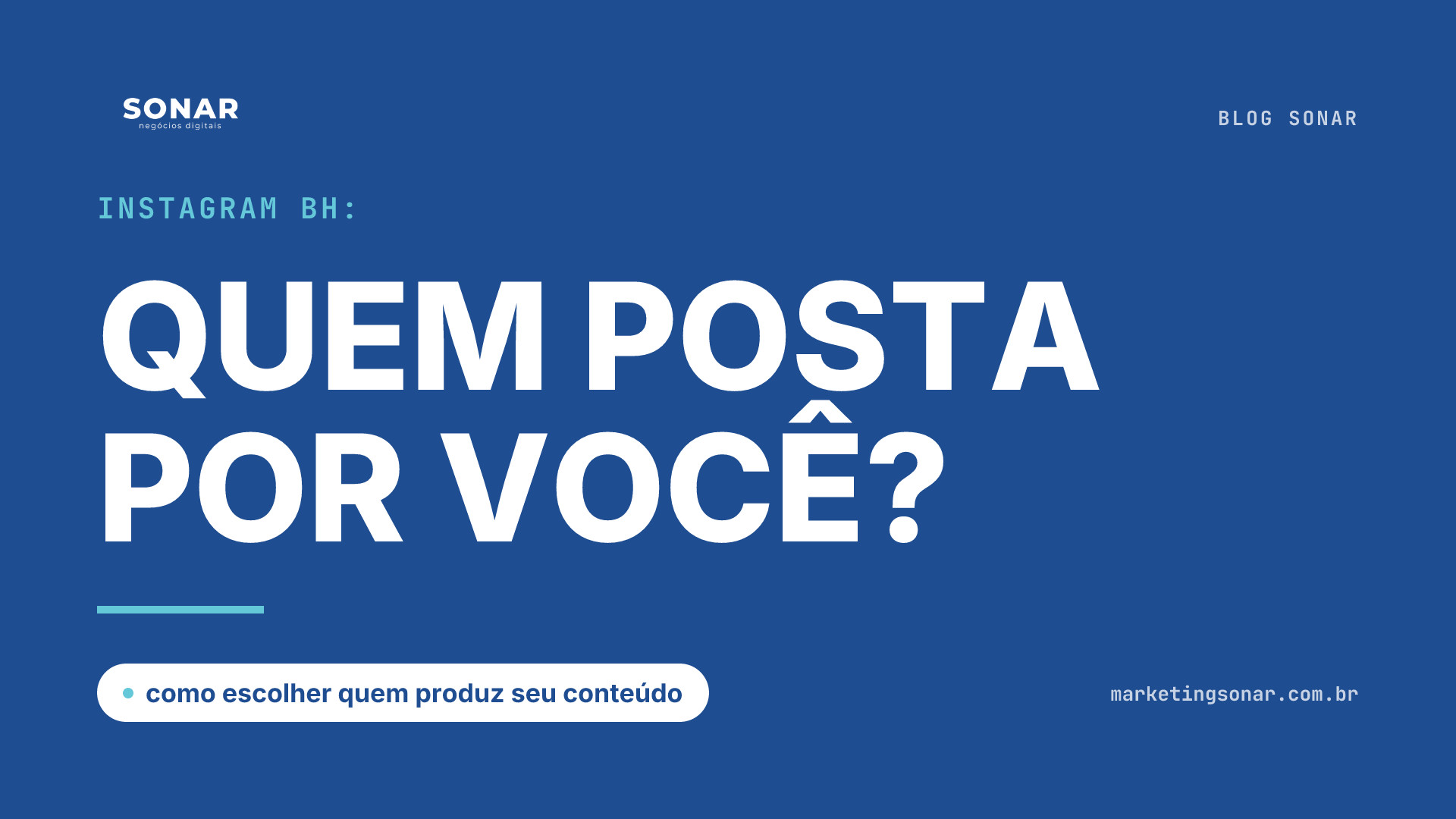 Capa do Blog Sonar em fundo azul royal: Instagram BH: QUEM POSTA POR VOCÊ?, como escolher quem produz seu conteúdo