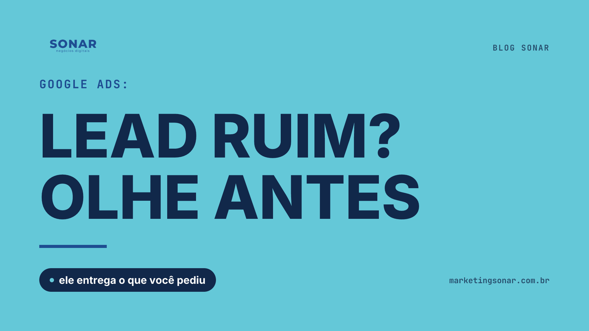 Capa do Blog Sonar em fundo ciano: Google Ads: LEAD RUIM? OLHE ANTES, ele entrega o que você pediu