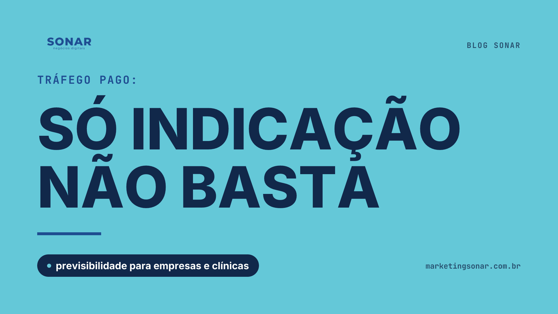 Capa do Blog Sonar em fundo ciano: Tráfego Pago: SÓ INDICAÇÃO NÃO BASTA, previsibilidade para empresas e clínicas