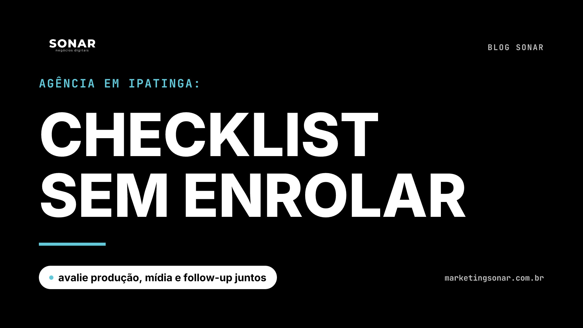 Capa do Blog Sonar em fundo preto: Agência em Ipatinga: CHECKLIST SEM ENROLAR, avalie produção, mídia e follow-up juntos