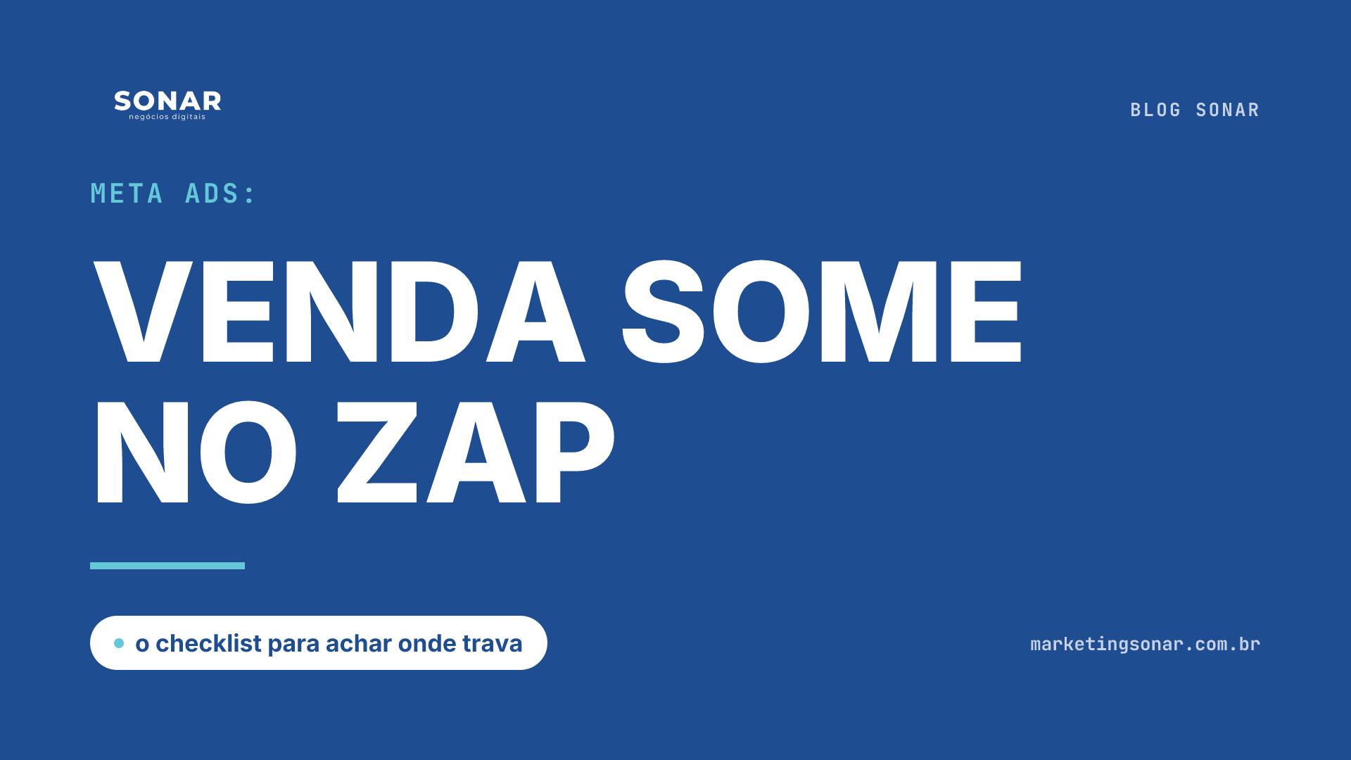 Capa do Blog Sonar em fundo azul royal: Meta Ads: VENDA SOME NO ZAP, o checklist para achar onde trava